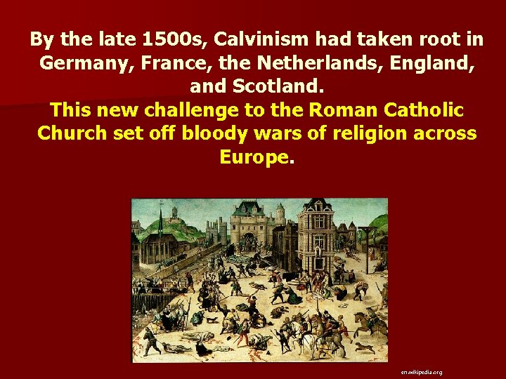 By the late 1500 s, Calvinism had taken root in Germany, France, the Netherlands,