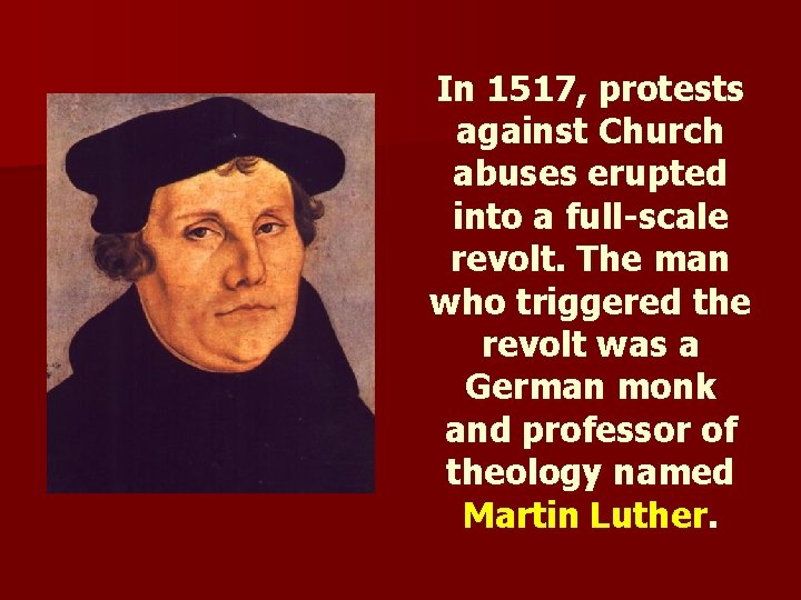 In 1517, protests against Church abuses erupted into a full-scale revolt. The man who