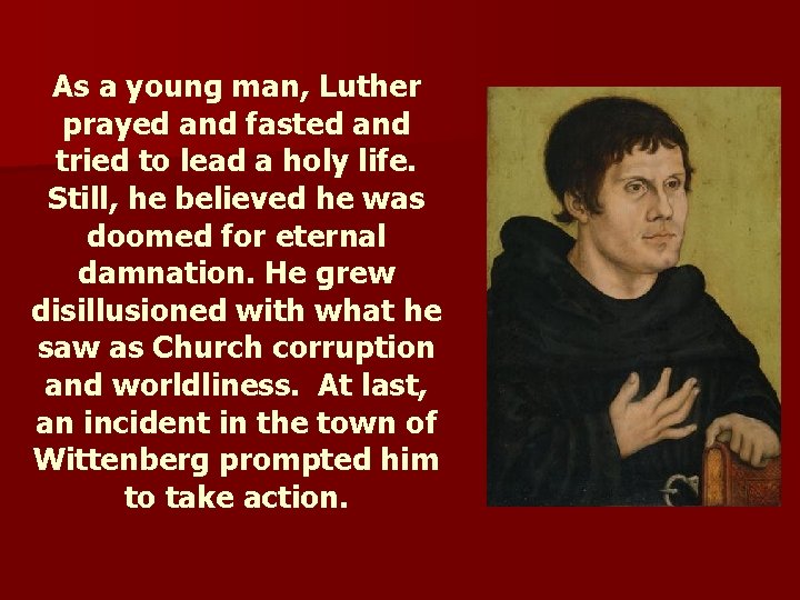 As a young man, Luther prayed and fasted and tried to lead a holy