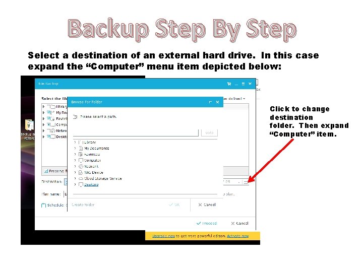 Backup Step By Step Select a destination of an external hard drive. In this