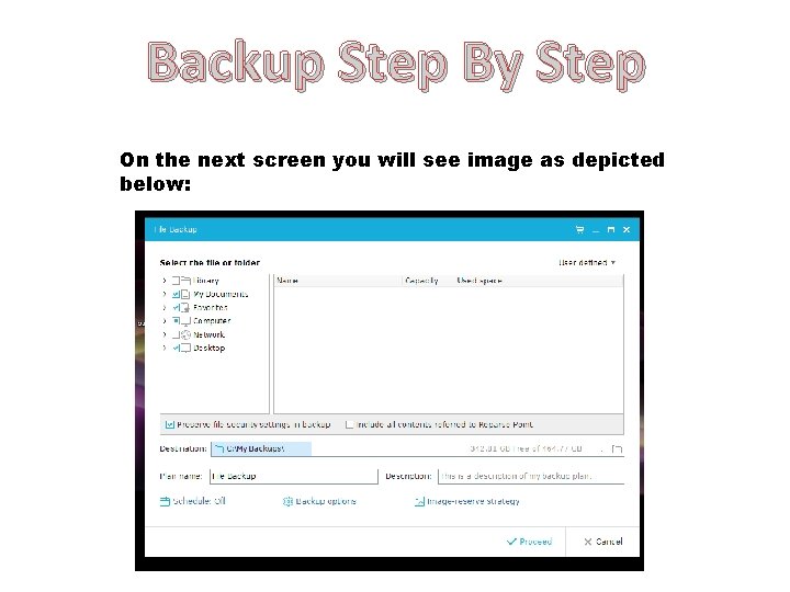 Backup Step By Step On the next screen you will see image as depicted