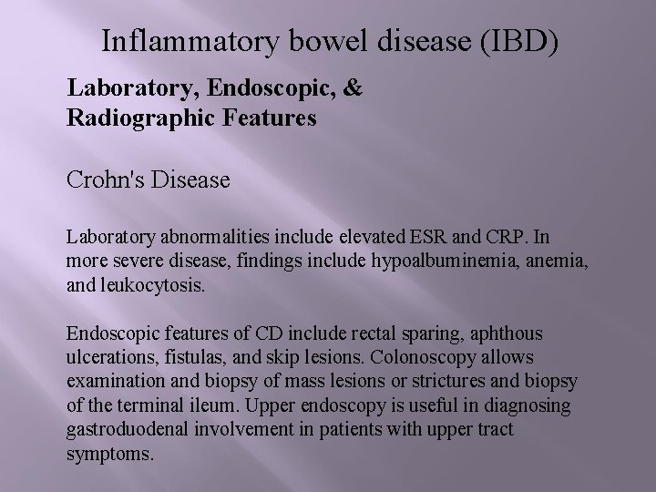 Inflammatory bowel disease (IBD) Laboratory, Endoscopic, & Radiographic Features Crohn's Disease Laboratory abnormalities include