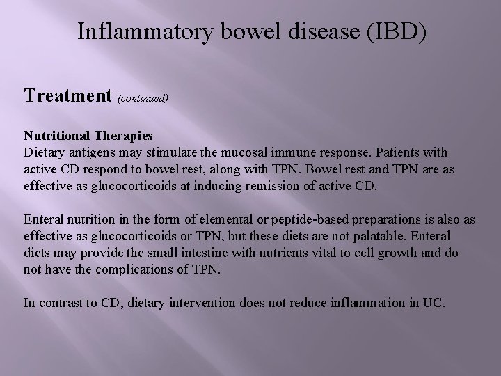 Inflammatory bowel disease (IBD) Treatment (continued) Nutritional Therapies Dietary antigens may stimulate the mucosal