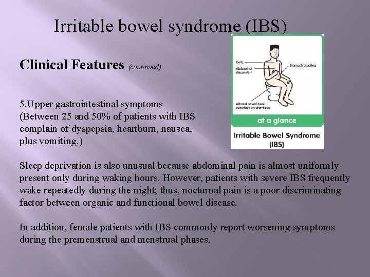 Irritable bowel syndrome (IBS) Clinical Features (continued) 5. Upper gastrointestinal symptoms (Between 25 and