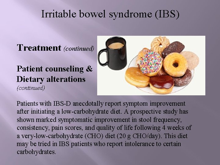 Irritable bowel syndrome (IBS) Treatment (continued) Patient counseling & Dietary alterations (continued) Patients with