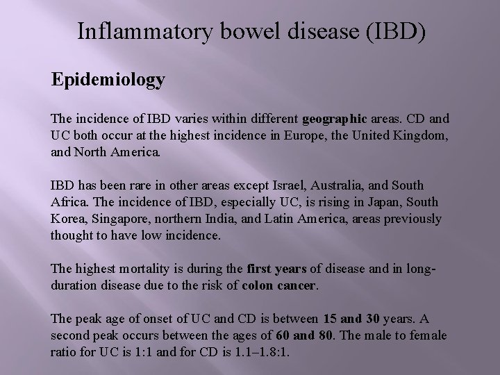 Inflammatory bowel disease (IBD) Epidemiology The incidence of IBD varies within different geographic areas.