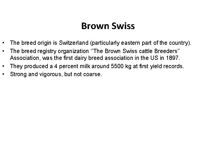 Brown Swiss • The breed origin is Switzerland (particularly eastern part of the country).