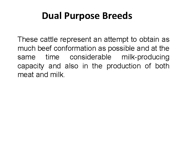 Dual Purpose Breeds These cattle represent an attempt to obtain as much beef conformation