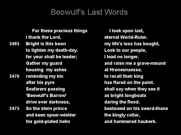 Beowulf’s Last Words 2465 2470 2475 For these precious things I thank the Lord,