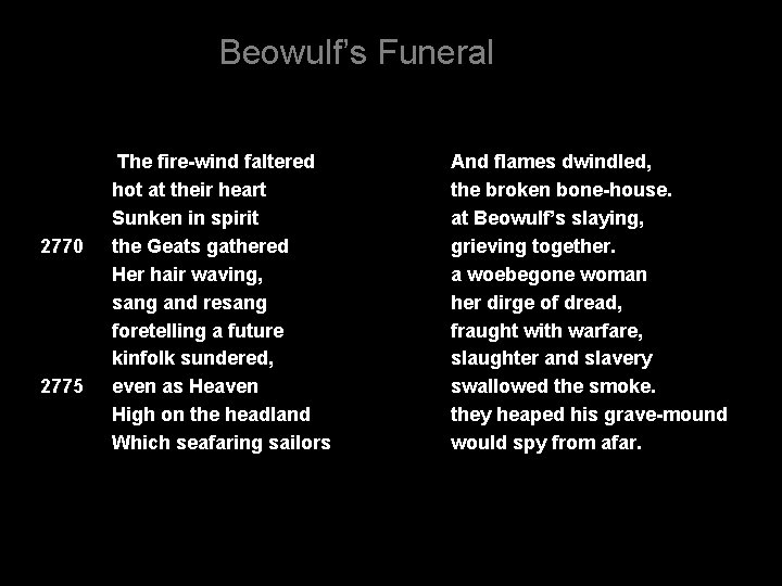 Beowulf’s Funeral 2770 2775 The fire-wind faltered hot at their heart Sunken in spirit