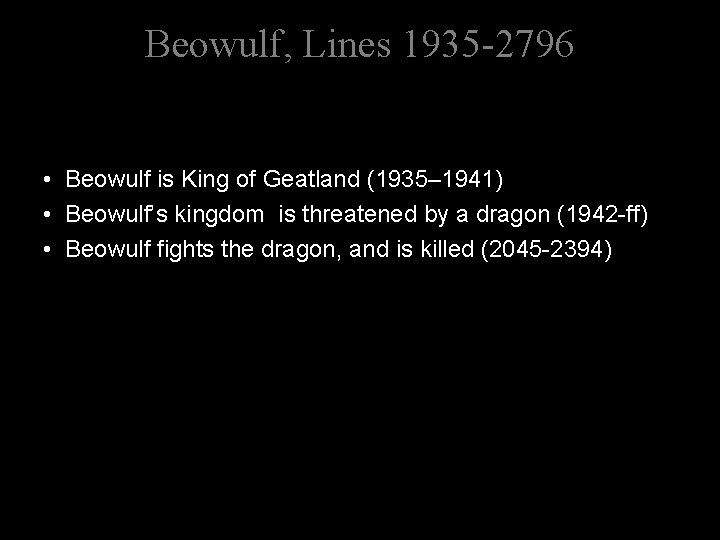 Beowulf, Lines 1935 -2796 • Beowulf is King of Geatland (1935– 1941) • Beowulf’s