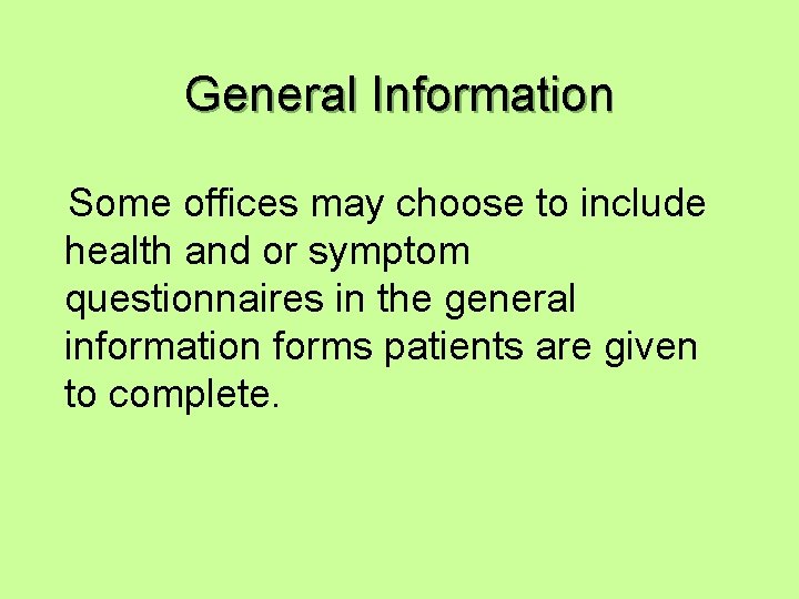 General Information Some offices may choose to include health and or symptom questionnaires in