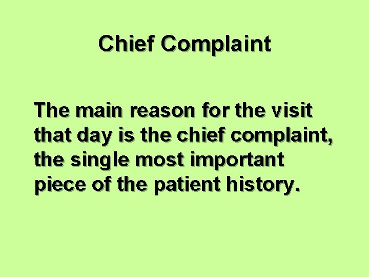 Chief Complaint The main reason for the visit that day is the chief complaint,