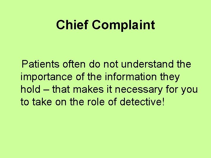 Chief Complaint Patients often do not understand the importance of the information they hold