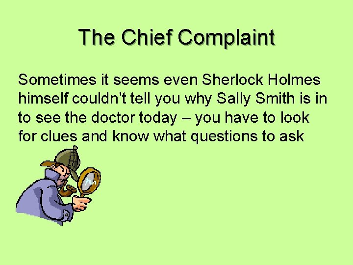 The Chief Complaint Sometimes it seems even Sherlock Holmes himself couldn’t tell you why