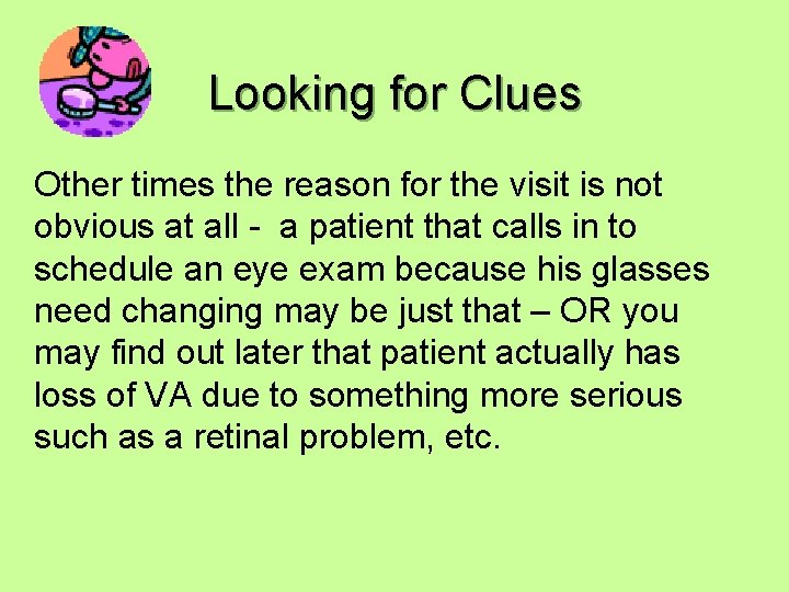 Looking for Clues Other times the reason for the visit is not obvious at