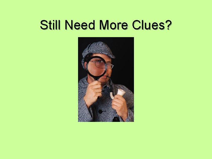 Still Need More Clues? 