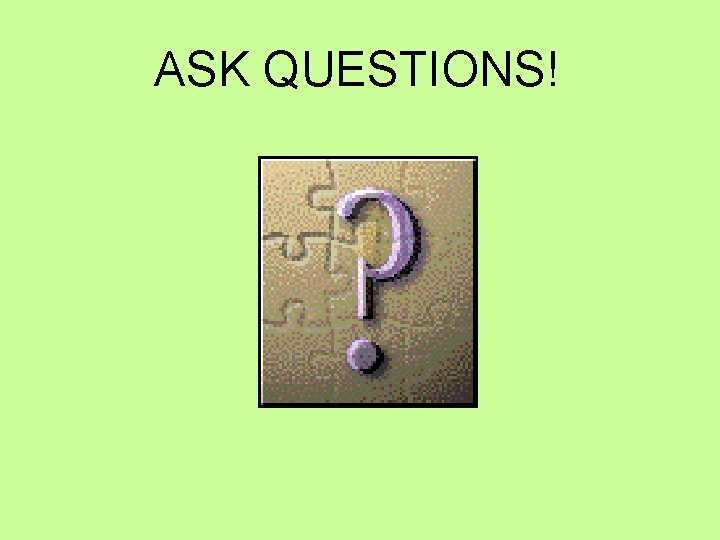 ASK QUESTIONS! 