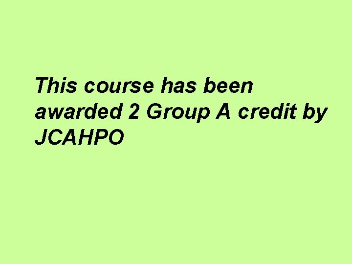 This course has been awarded 2 Group A credit by JCAHPO 