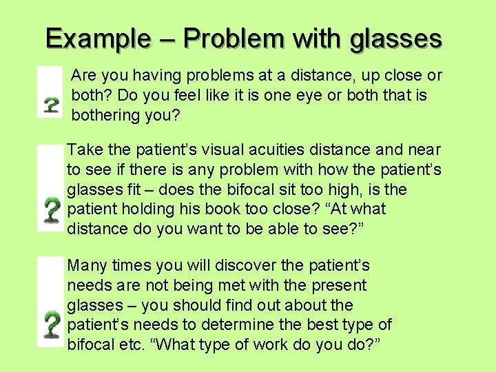 Example – Problem with glasses Are you having problems at a distance, up close