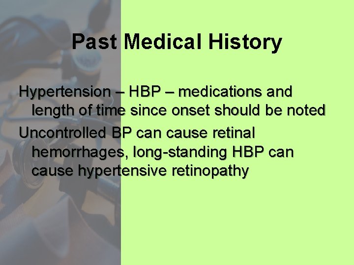 Past Medical History Hypertension – HBP – medications and length of time since onset