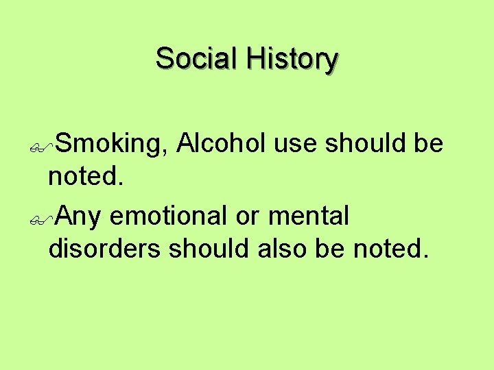 Social History $Smoking, Alcohol use should be noted. $Any emotional or mental disorders should