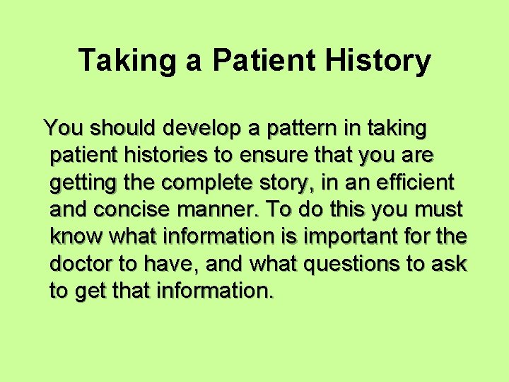Taking a Patient History You should develop a pattern in taking patient histories to
