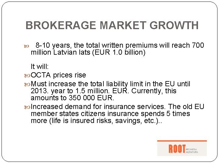 BROKERAGE MARKET GROWTH 8 -10 years, the total written premiums will reach 700 million