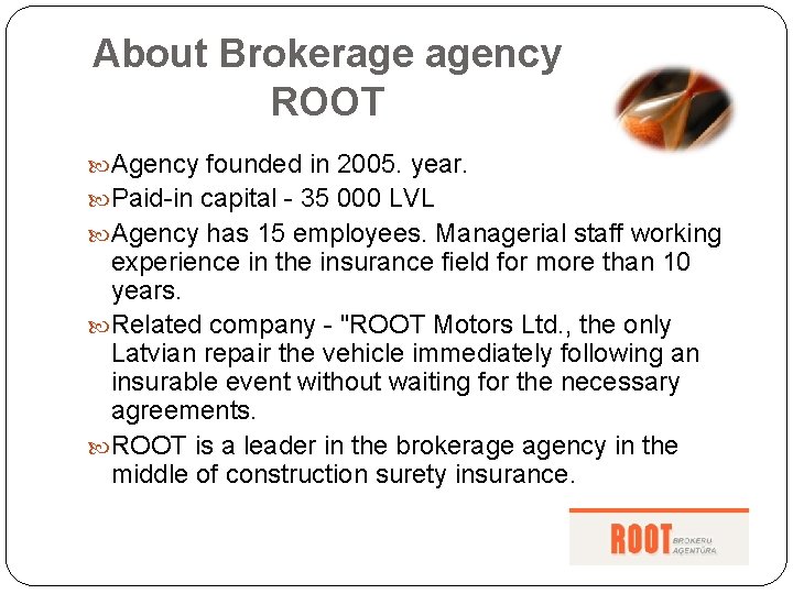 About Brokerage agency ROOT Agency founded in 2005. year. Paid-in capital - 35 000