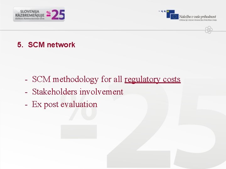 5. SCM network - SCM methodology for all regulatory costs - Stakeholders involvement -