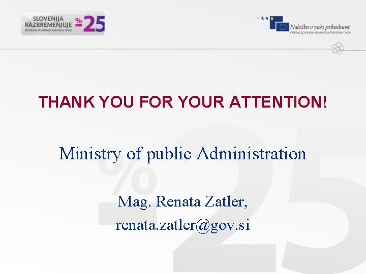 THANK YOU FOR YOUR ATTENTION! Ministry of public Administration Mag. Renata Zatler, renata. zatler@gov.