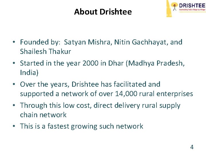 About Drishtee • Founded by: Satyan Mishra, Nitin Gachhayat, and Shailesh Thakur • Started