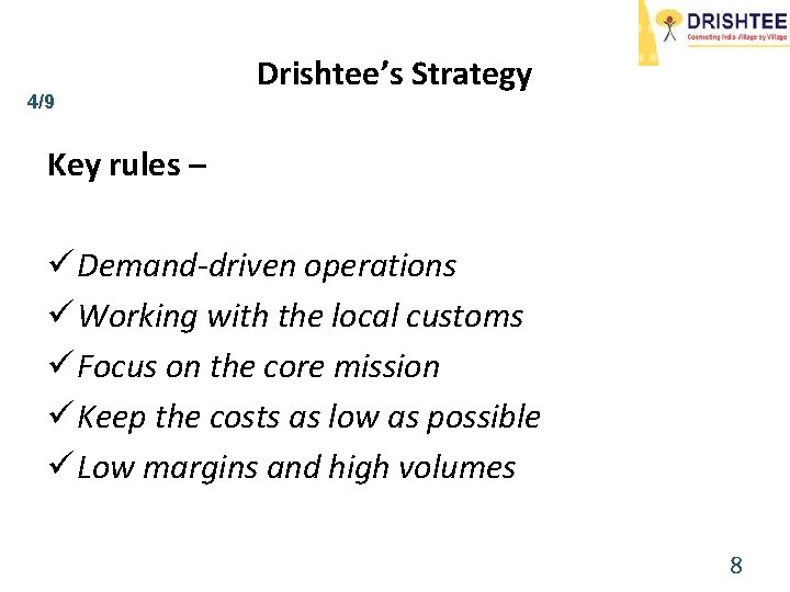 4/9 Drishtee’s Strategy Key rules – ü Demand-driven operations ü Working with the local