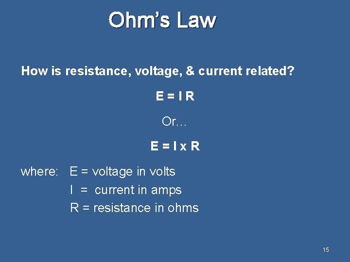 Ohm’s Law How is resistance, voltage, & current related? E=IR Or… E=Ix. R where: