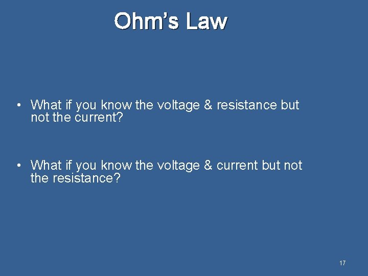 Ohm’s Law • What if you know the voltage & resistance but not the