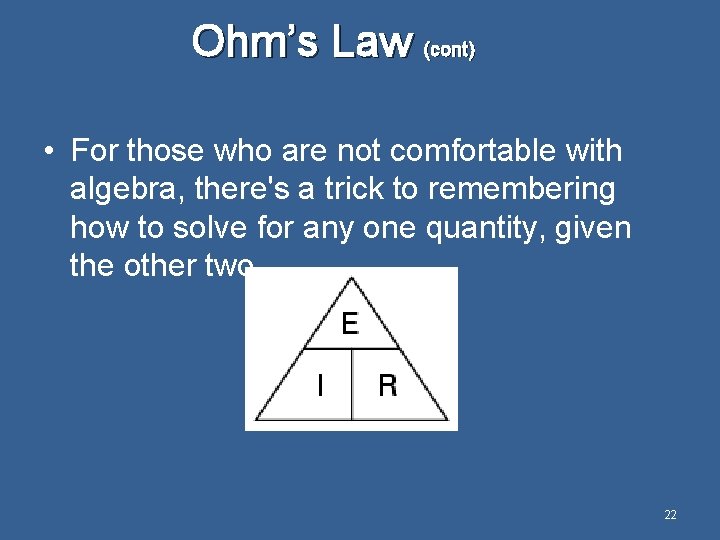 Ohm’s Law (cont) • For those who are not comfortable with algebra, there's a