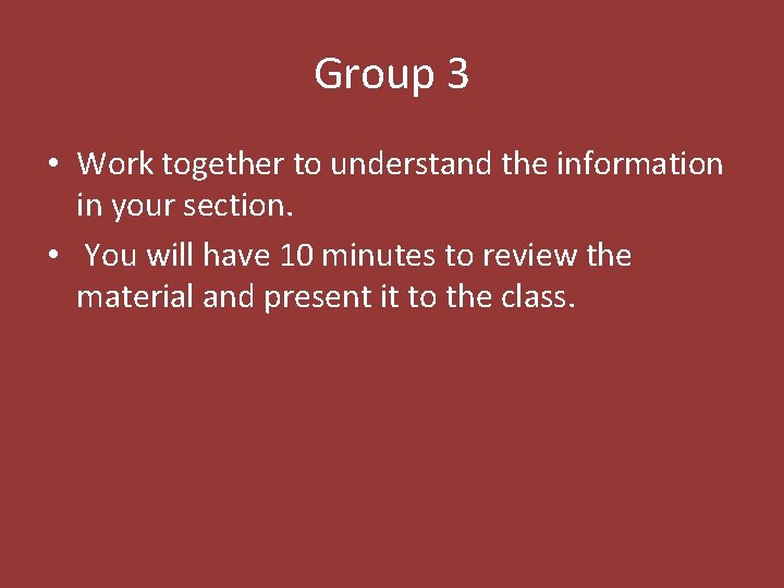 Group 3 • Work together to understand the information in your section. • You