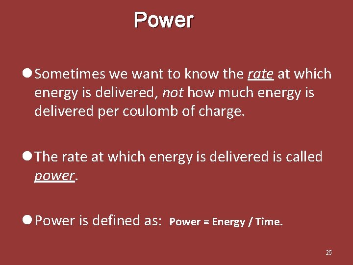 Power l Sometimes we want to know the rate at which energy is delivered,