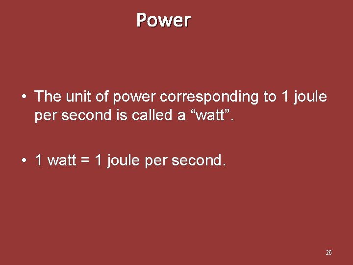 Power • The unit of power corresponding to 1 joule per second is called