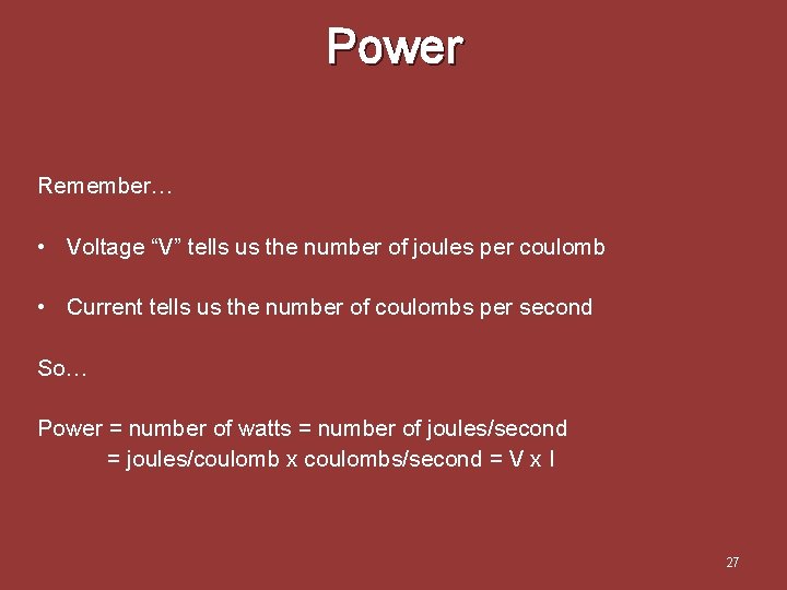 Power Remember… • Voltage “V” tells us the number of joules per coulomb •