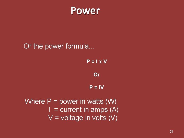 Power Or the power formula… P=Ix. V Or P = IV Where P =