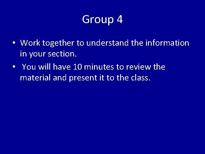 Group 4 • Work together to understand the information in your section. • You