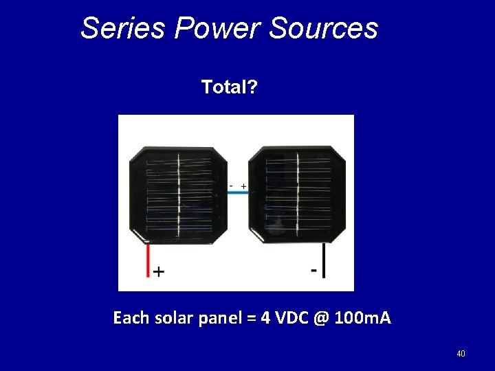 Series Power Sources Total? Each solar panel = 4 VDC @ 100 m. A