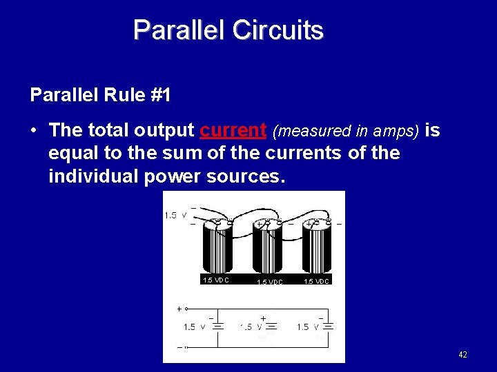 Parallel Circuits Parallel Rule #1 • The total output current (measured in amps) is