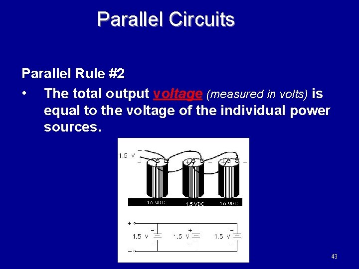 Parallel Circuits Parallel Rule #2 • The total output voltage (measured in volts) is