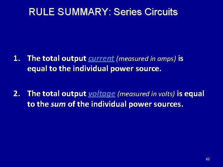 RULE SUMMARY: Series Circuits 1. The total output current (measured in amps) is equal