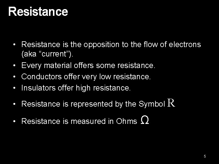 Resistance • Resistance is the opposition to the flow of electrons (aka “current”). •