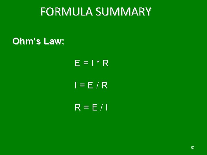 FORMULA SUMMARY Ohm’s Law: E = I * R I = E / R