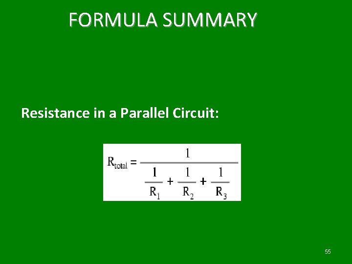 FORMULA SUMMARY Resistance in a Parallel Circuit: 55 