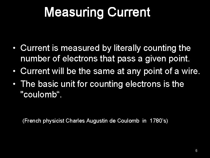 Measuring Current • Current is measured by literally counting the number of electrons that